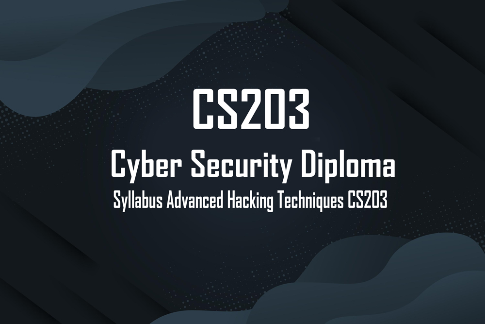 Cyber Security Diploma - CS203 Syllabus Advanced Hacking Techniques